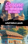 Serene Uttarakhand Retreats - Nabal Kishore Pande