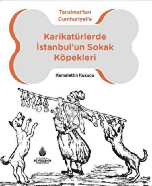 Tanzimattan Cumhuriyete Karikatürlerde Istanbulun Sokak Köpekleri - Kemalettin Kuzucu