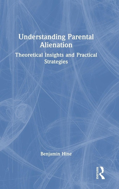 Understanding Parental Alienation - Benjamin Hine