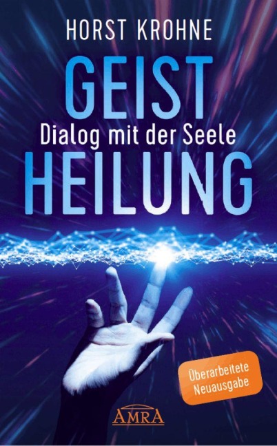 GEISTHEILUNG - DIALOG MIT DER SEELE: Wenn der Körper nach der Seele ruft (Überarbeitete Neuausgabe) - Antonie Peppler, Horst Krohne