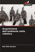 Cover-Bild zum Titel 'Acquisizione dell'ambiente nella robotica' von 'Raj Tilak Saxena'