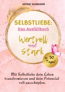 Cover-Bild zum Titel 'Selbstliebe: Wertvoll und stark in 30 Tagen: Das Ausfüllbuch zur Selbstreflexion.' von 'Astrid Schneider'