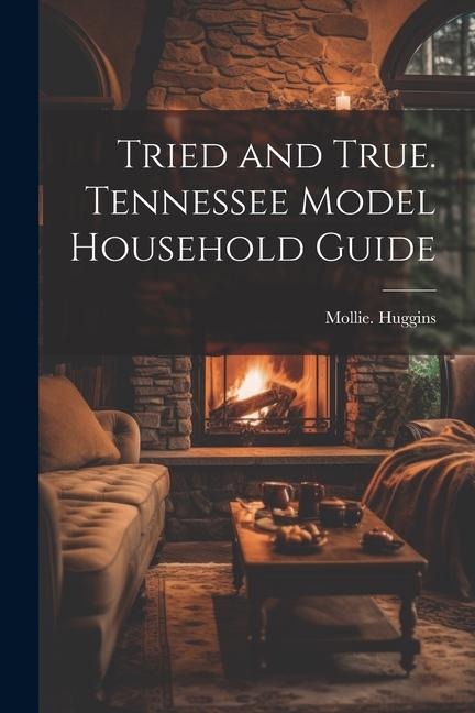 Tried and True. Tennessee Model Household Guide - Mollie Huggins