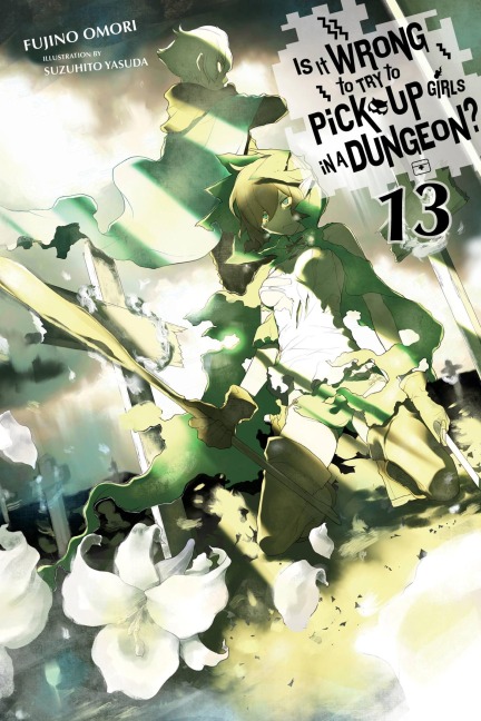 Is It Wrong to Try to Pick Up Girls in a Dungeon?, Vol. 13 (Light Novel) - Fujino Omori