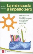 La mia scuola a impatto zero. Ricette virtuose per tagliare la bolletta energetica e moltiplicare l'educazione ambientale - Marco Boschini