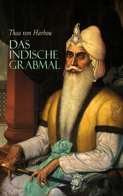 Das indische Grabmal - Thea Von Harbou