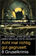 Acht mal richtig gut gegruselt: 8 Gruselkrimis - W. A. Hary, John Devlin, James Melvoin, Pete Hackett