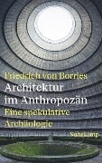 Architektur im Anthropozän - Friedrich Von Borries