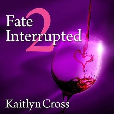 Fate Interrupted 2 Lib/E - Kaitlyn Cross