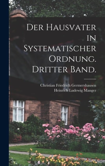Der Hausvater in systematischer Ordnung. Dritter Band. - Christian Friedrich Germershausen
