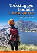 Cover-Bild zum Titel 'Trekking per famiglie in Lombardia. 63 trekking Bergamo, Brescia, Como, Lecco, Sondrio' von 'Daniela Scerri'