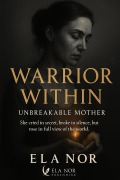 Cover-Bild zum Titel 'Warrior Within: Unbreakable Mother' von 'Ela Nor'