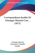 Corrispondenza Inedita Di Giuseppe Mazzini Con... (1872) - Giuseppe Mazzini, Demetrio E. Diamilla Mueller