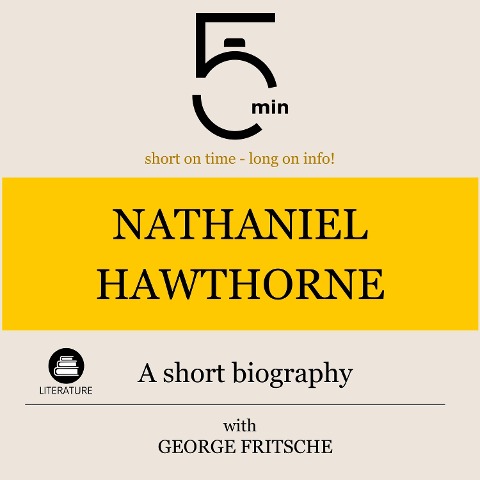 Nathaniel Hawthorne: A short biography - George Fritsche, Minute Biographies, Minutes