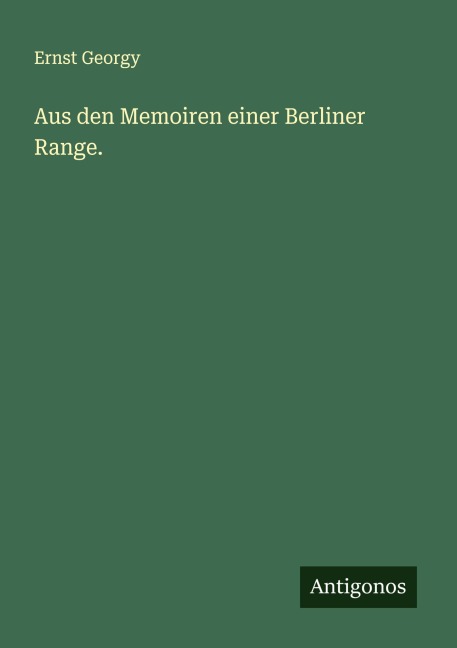 Aus den Memoiren einer Berliner Range. - Ernst Georgy
