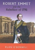 Cover-Bild zum Titel 'Robert Emmet and the Rebellion 1798' von 'Ruan O'Donnell'