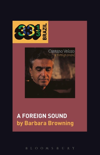 Caetano Veloso's A Foreign Sound - Barbara Browning