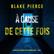 Cover-Bild zum Titel 'À cause de cette fois (Un thriller à suspense du FBI de Morgan Cross ¿ Tome 8)' von 'Blake Pierce'