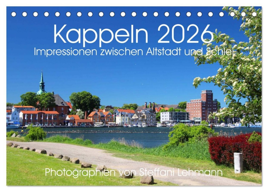 Kappeln 2026. Impressionen zwischen Altstadt und Schlei (Tischkalender 2026 DIN A5 quer), CALVENDO Monatskalender - Steffani Lehmann