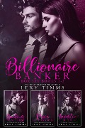 Billionaire Banker Box Set Books #1-3 (Billionaire Banker Series, #7) - Lexy Timms