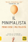 Cover-Bild zum Titel 'Il minimalista. Meno cose = Più felicità. Guida al riordino per tutta la famiglia' von 'Francine Jay'