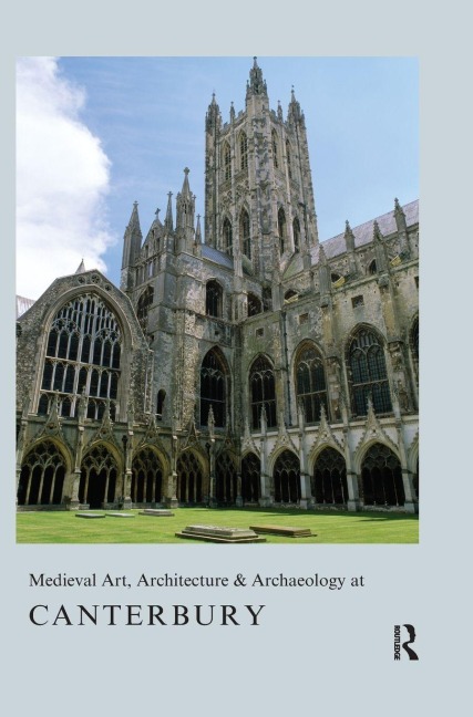 Medieval Art, Architecture & Archaeology at Canterbury - Alixe Bovey