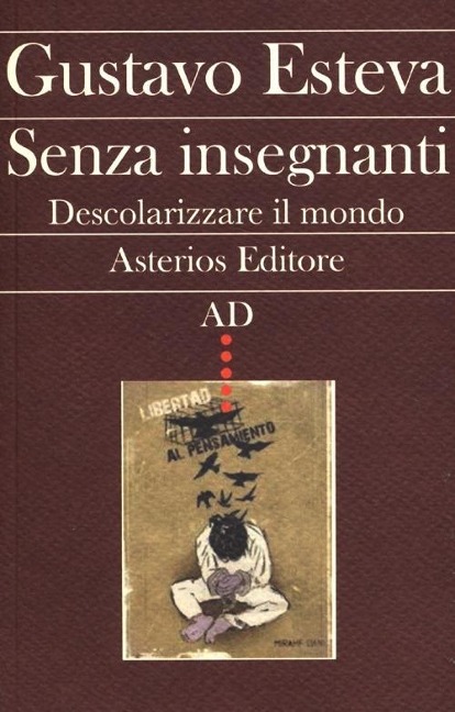 Senza insegnanti. Descolarizzare il mondo - Gustavo Esteva