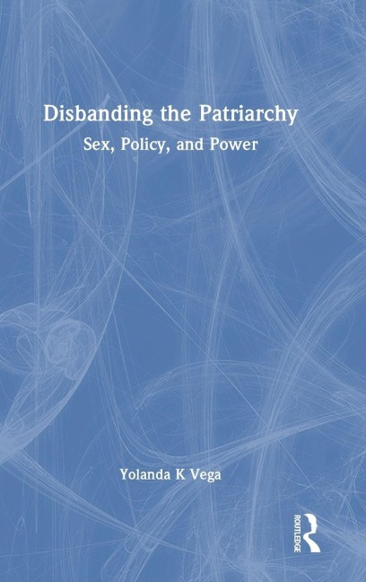 Disbanding the Patriarchy - Yolanda K Vega
