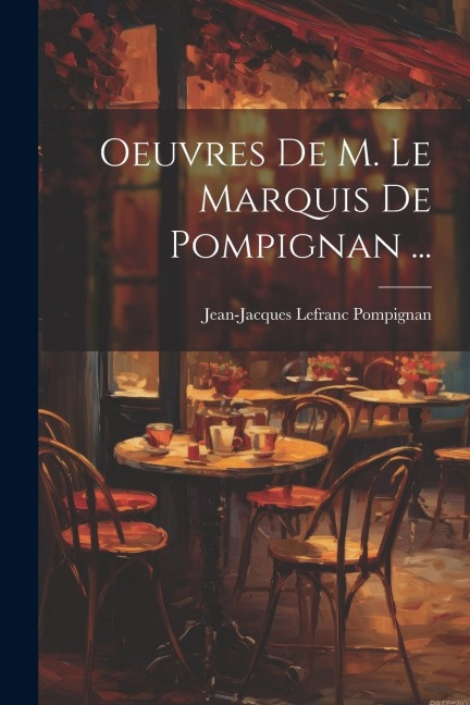 Oeuvres De M. Le Marquis De Pompignan ... - Jean-Jacques Lefranc Pompignan