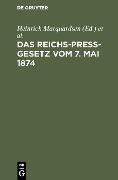 Das Reichs-Preß-Gesetz vom 7. Mai 1874 - 