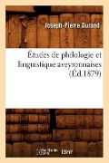 Études de Philologie Et Linguistique Aveyronnaises (Éd.1879) - Joseph-Pierre Durand