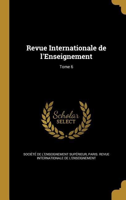 Revue Internationale de l'Enseignement; Tome 6 - 