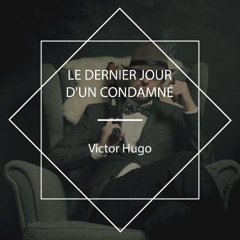 Le dernier jour d'un condamné - Victor Hugo