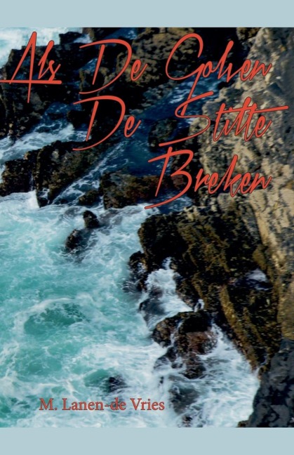 Als De Golven De Stilte Breken - M. Lanen-de Vries
