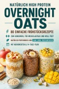 Cover-Bild zum Titel 'Natürlich High Protein: Overnight Oats -80 einfache Frühstücksrezepte zum Abnehmen, für Muskelaufbau und Meal Prep' von 'Clara Haferberg'