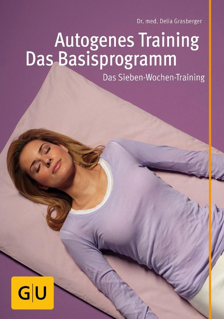 Autogenes Training - Das Basisprogramm - Delia Grasberger