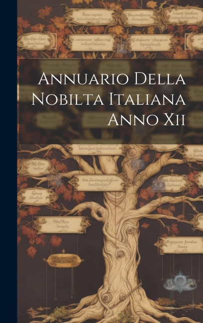 Annuario Della Nobilta Italiana Anno Xii - Anonymous