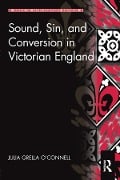 Cover-Bild zum Titel 'Sound, Sin, and Conversion in Victorian England' von 'Julia Grella O'Connell'