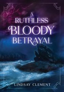 Cover-Bild zum Titel 'A Ruthless Bloody Betrayal' von 'Lindsay Clement'