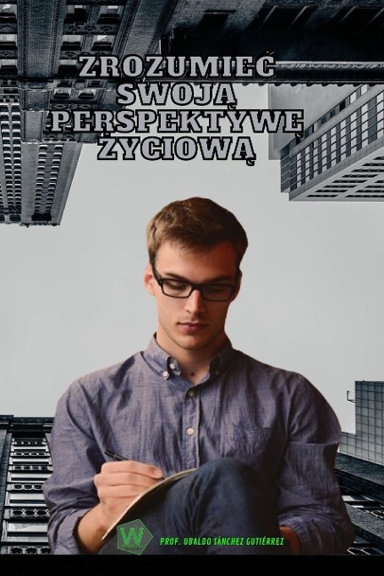 Zrozum swoją perspektywę życiową - Ubaldo Sánchez Gutiérrez