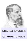 Charles Dickens - Gesammelte Werke - Charles Dickens