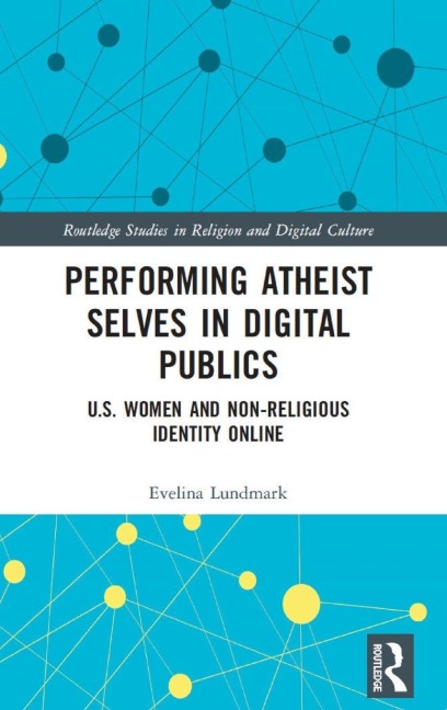 Performing Atheist Selves in Digital Publics - Evelina Lundmark