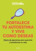 Cover-Bild zum Titel 'Fortalece Tu Autoestima Y Vive Como Deseas. Diario de Ejercicios Para Quererte Y Transformar Tu Vida / Strengthen Your Self-Esteem, Live as You Wish. Diary' von 'La Mente Es Maravillosa'