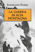 Cover-Bild zum Titel 'La guerra in alta montagna' von 'Ildebrando Flores'