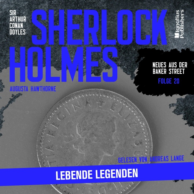 Sherlock Holmes: Lebende Legenden (Neues aus der Baker Street, Folge 20) - Arthur Conan Doyle, Augusta Hawthorne