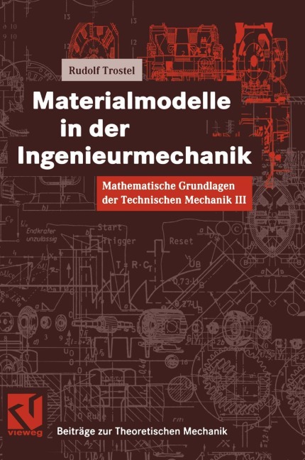 Mathematische Grundlagen der Technischen Mechanik III Materialmodelle in der Ingenieurmechanik - Rudolf Trostel