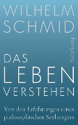 Das Leben verstehen - Wilhelm Schmid