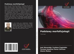 Cover-Bild zum Titel 'Podstawy morfofizjologii' von 'Joel Alexander Cardozo Fagúndez, Carmen Josefina Perez Chirinos, Glenis Muñoz'