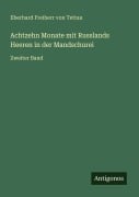 Cover-Bild zum Titel 'Achtzehn Monate mit Russlands Heeren in der Mandschurei' von 'Eberhard Freiherr von Tettau'