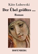 Cover-Bild zum Titel 'Der Übel größtes ...' von 'Käte Lubowski'